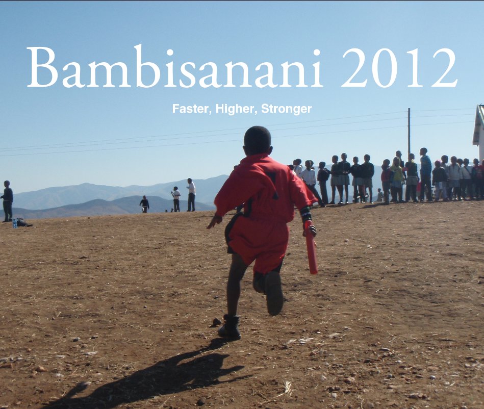 View Bambisanani 2012 Faster, Higher, Stronger by David Geldart and Duncan Baines