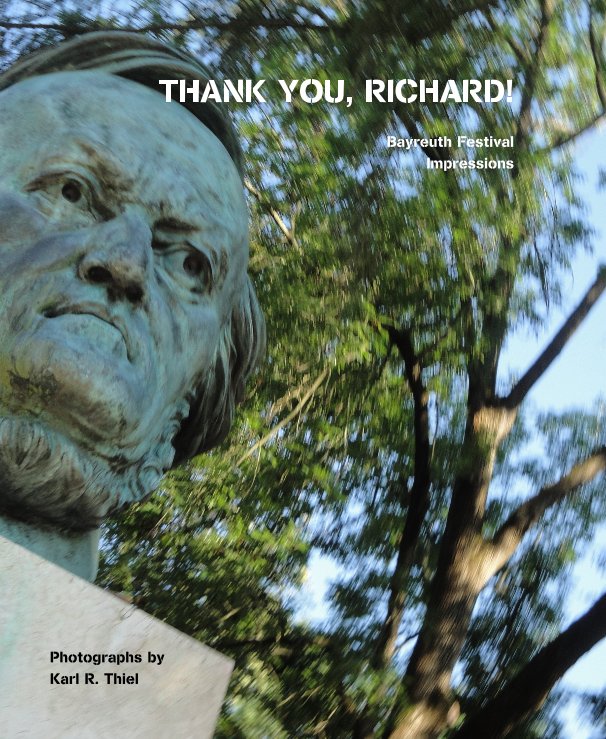 View THANK YOU, RICHARD! Bayreuth Festival Impressions by Photographs by Karl R. Thiel