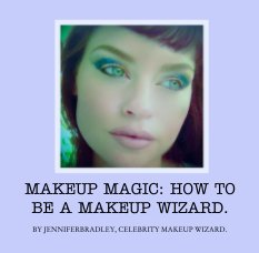 MAKEUP MAGIC: HOW TO BE A MAKEUP WIZARD. book cover