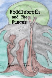 Foddlebroth and The Fungus book cover