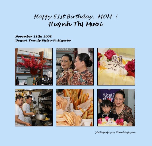 View Happy 61st Birthday, MOM ! Huá»³nh Thá» MÆ°á»i by photography by Thanh Nguyen