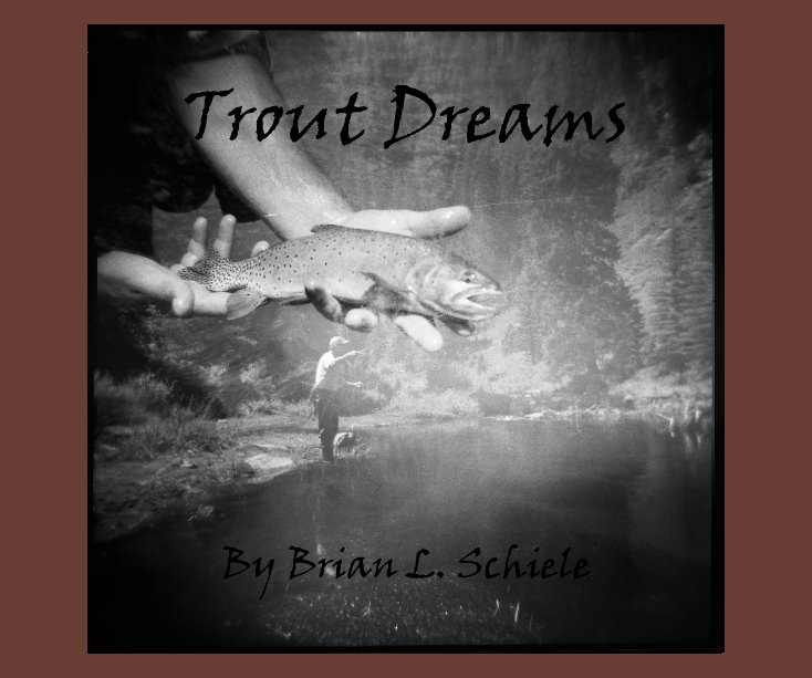 View Trout Dreams by Brian L. Schiele