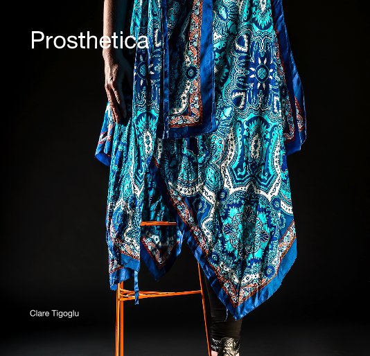 View Prosthetica by Clare Tigoglu