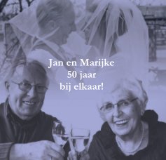 Jan en Marijke 50 jaar bij elkaar! book cover