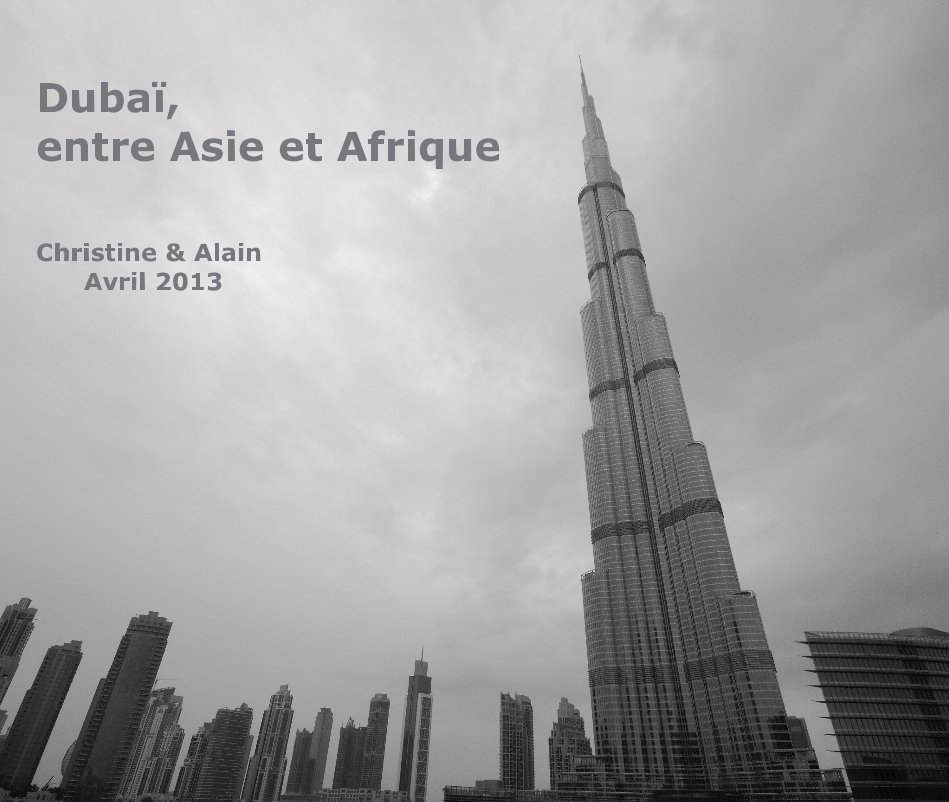 View Dubaï, entre Asie et Afrique by Christine & Alain Avril 2013