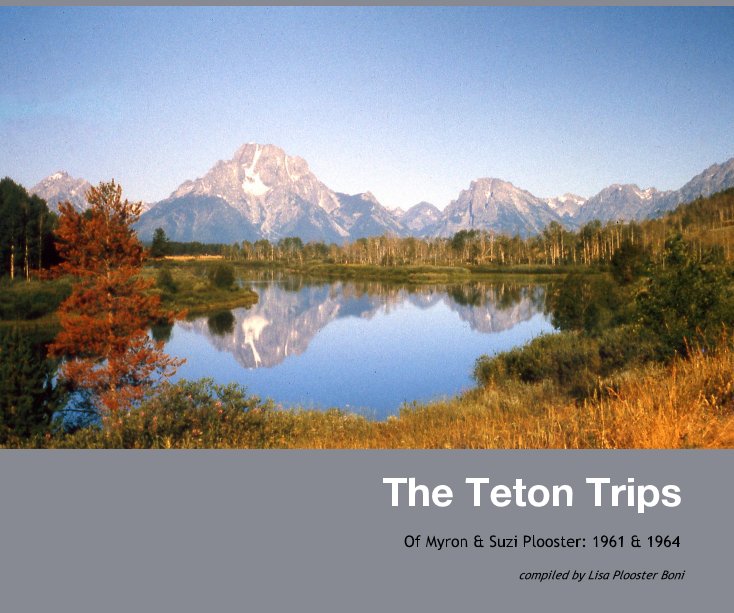 View The Teton Trips by compiled by Lisa Plooster Boni