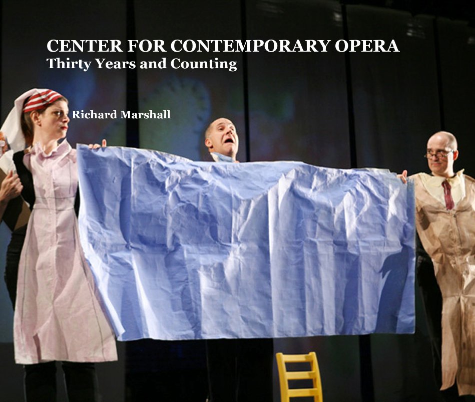 View CENTER FOR CONTEMPORARY OPERA Thirty Years and Counting by Richard Marshall