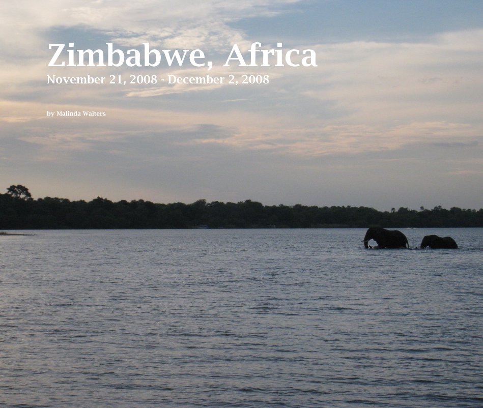 View Zimbabwe, Africa November 21, 2008 - December 2, 2008 by Malinda Walters