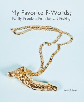 My Favorite F-Words; Family, Freedom, Feminism and Fucking book cover