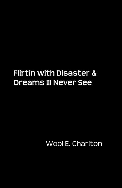 View Flirtin with Disaster & Dreams Ill Never See by Wool E. Charlton