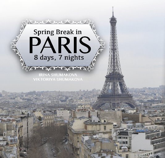 Visualizza Spring Break in Paris. 8 Days, 7 Nights. di irashum3