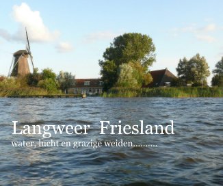 Langweer Friesland water, lucht en grazige weiden.......... book cover