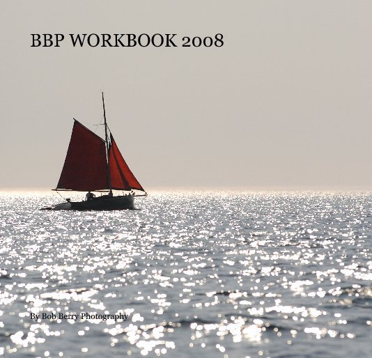 View BBP WORKBOOK 2008 by Bob Berry Photography