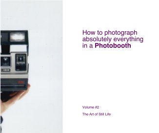 How to photograph absolutely everything in a Photobooth - Volume #2 book cover