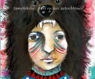 Sawsékikshu....mes racines autochtones! book cover