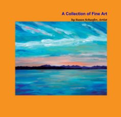 A Collection of Fine Art by Susan Schaefer, Artist book cover