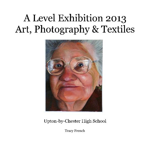 Ver A Level Exhibition 2013 Art, Photography & Textiles por Tracy French