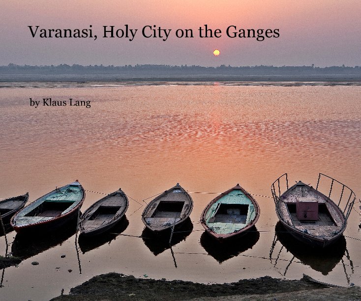 View Varanasi, Holy City on the Ganges by Klaus Lang