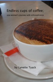 Endless cups of coffee; one woman's journey with schizophrenia book cover