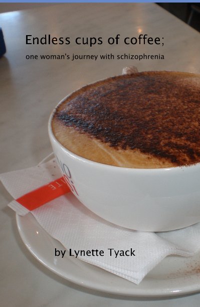 View Endless cups of coffee; one woman's journey with schizophrenia by Lynette Tyack