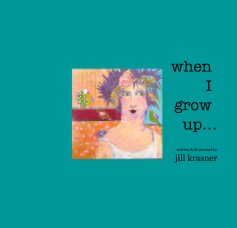 when I grow up.  . written and illustrated by jill krasner book cover