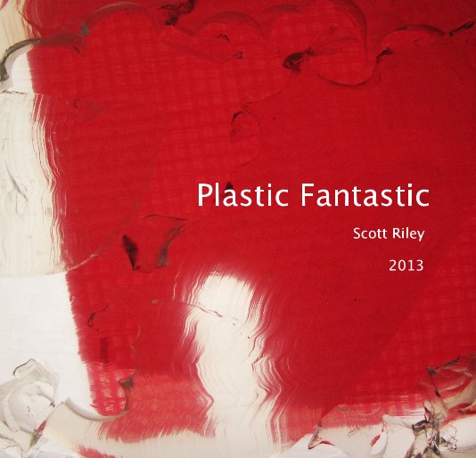 View Plastic Fantastic by Scott Riley