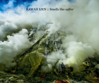 KAWAH IJEN :: Smells like sulfur book cover