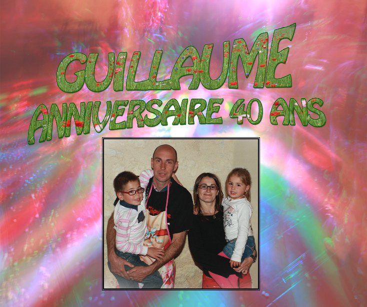 Anniversaire 40 Ans Guillaume De Jacques Vallet Livres Blurb France