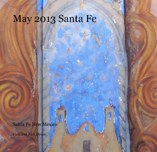 View May 2013 Santa Fe by Vicki and Rick Dyson