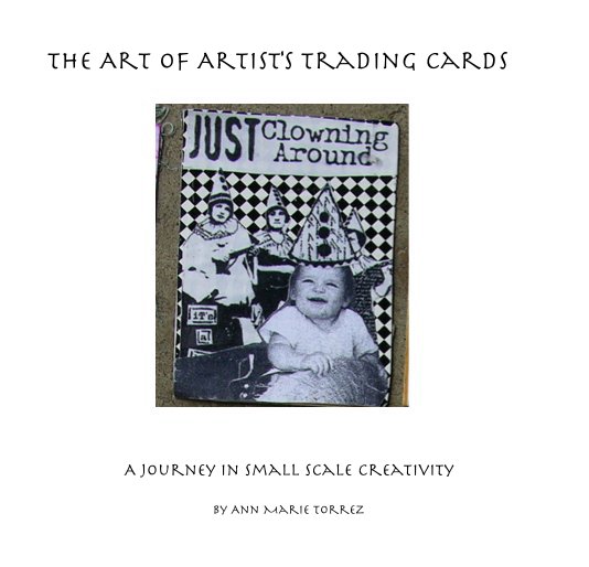 Ver The Art of Artist's Trading Cards por Ann Marie Torrez
