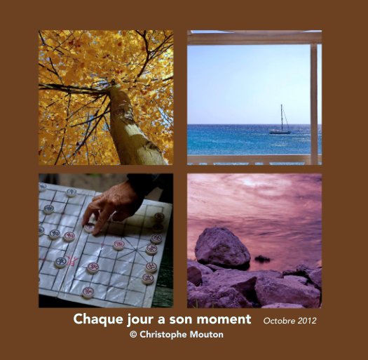 Visualizza Chaque jour a son moment / Octobre 2012 di © Christophe Mouton