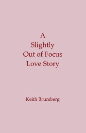 A Slightly Out of Focus Love Story book cover