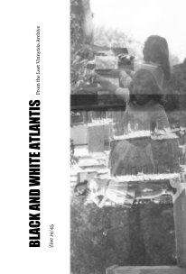 BLACK AND WHITE ATLANTIS 
Zine 19/45 book cover
