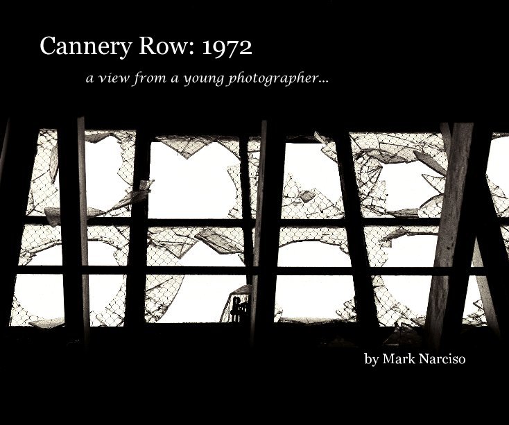 View Cannery Row: 1972 by Mark Narciso