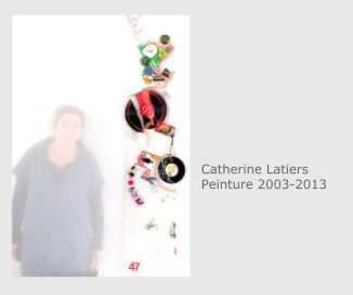 Catherine Latiers Peinture 2003-2013 book cover