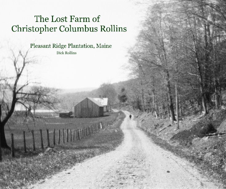 View The Lost Farm of Christopher Columbus Rollins Pleasant Ridge Plantation, Maine Dick Rollins by Cantdog