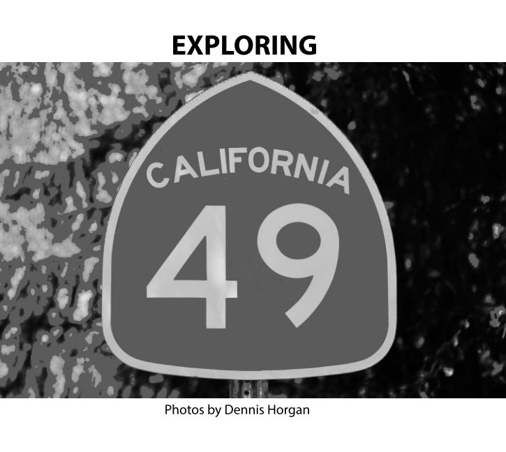View Exploring California Hiway 49 by Dennis Horgan