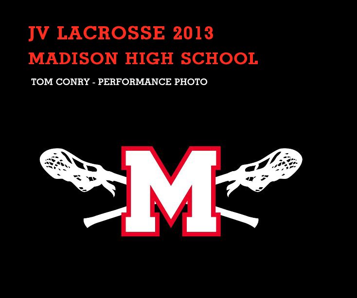 View JV LACROSSE 2013 by TOM CONRY - PERFORMANCE PHOTO