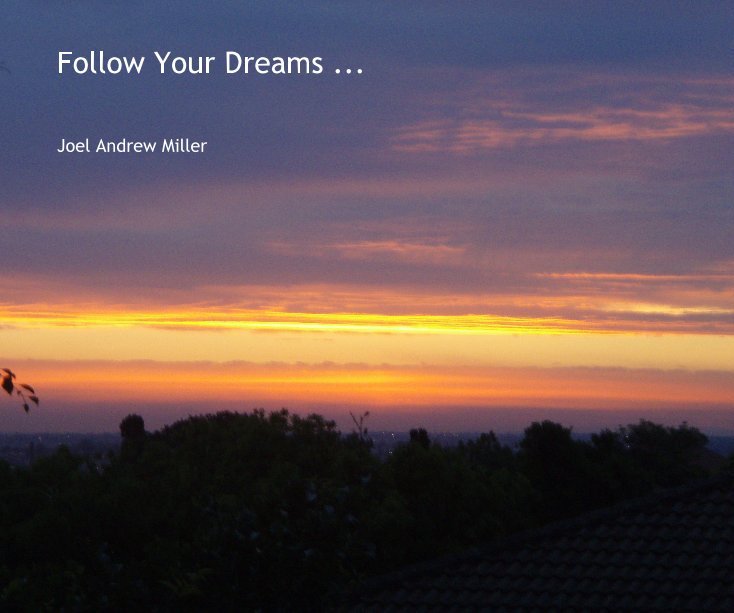 View Follow Your Dreams ... by Joel Andrew Miller