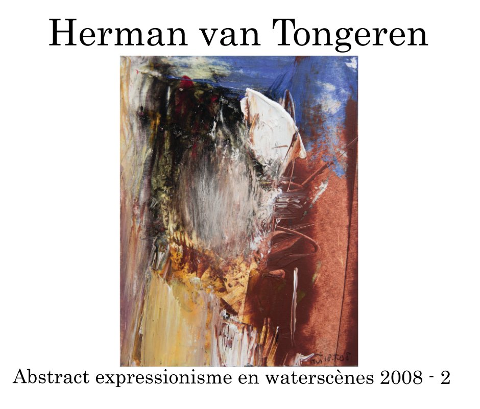 Bekijk Abstract expressionisme 2008 - 2 op Herman van Tongeren