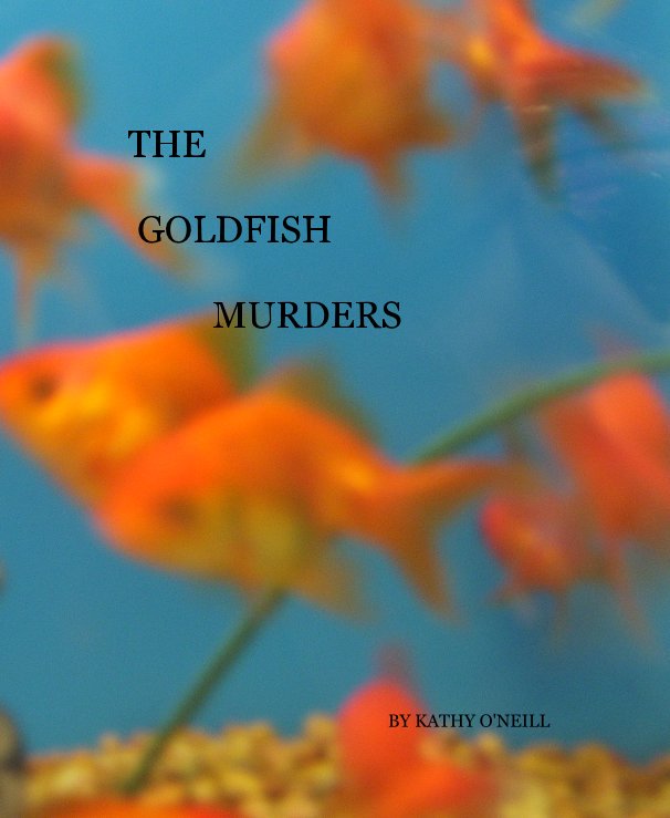 View THE GOLDFISH MURDERS by KATHY O'NEILL