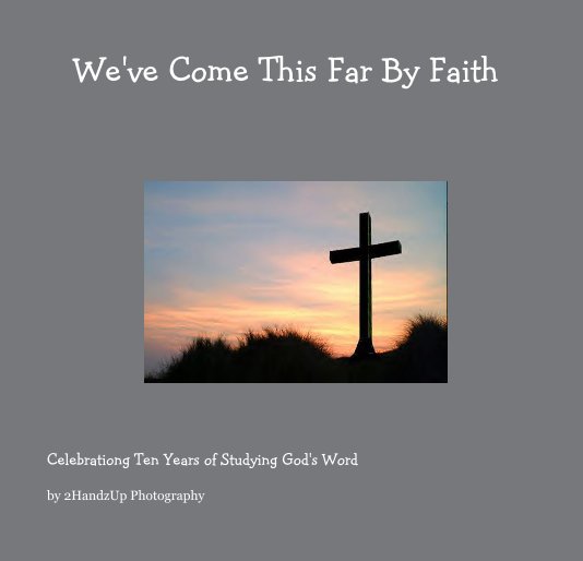 View We've Come This Far By Faith by 2HandzUp Photography