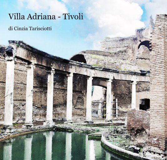 View Villa Adriana - Tivoli di Cinzia Tarisciotti by cinziatar