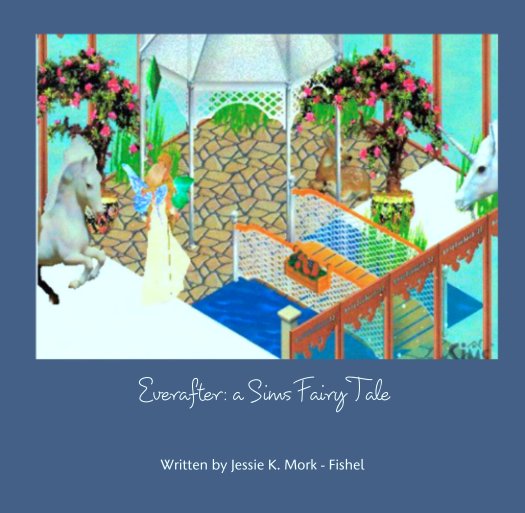 Ver Everafter: a Sims Fairy Tale por Written by Jessie K. Mork - Fishel