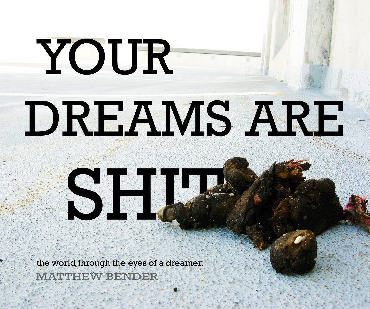 View Your Dreams Are Shit by Matthew Bender