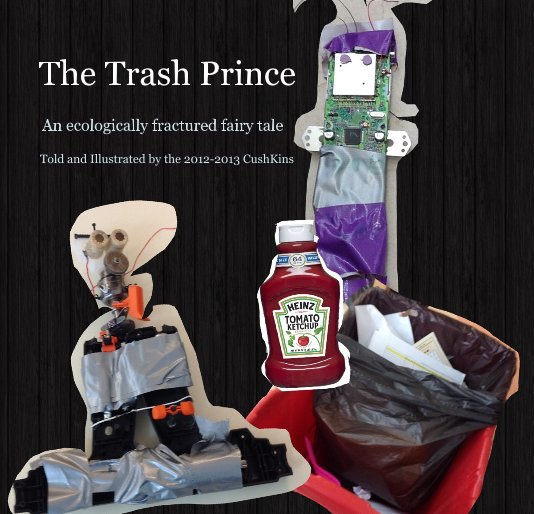 The Trash Prince nach Told and Illustrated by the 2012-2013 CushKins anzeigen