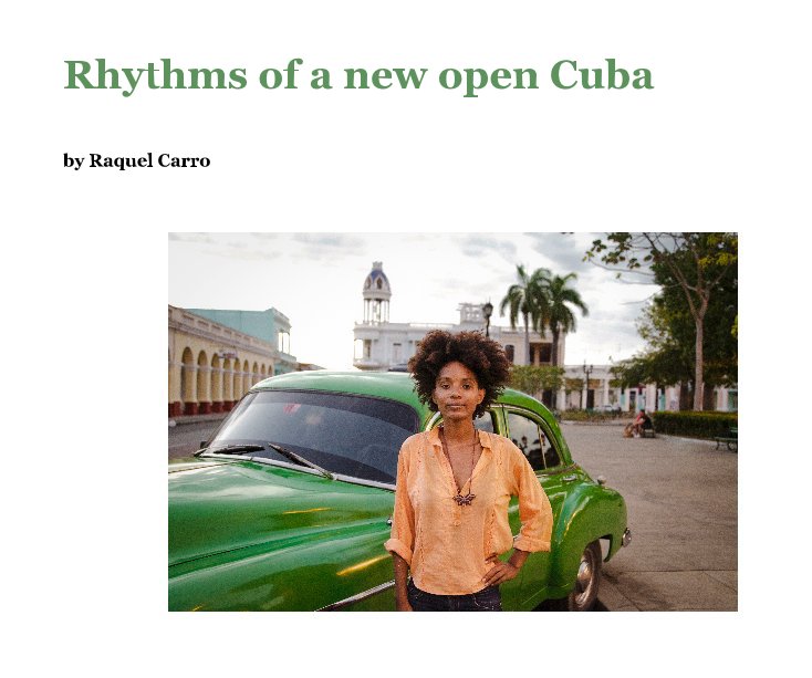 View Rhythms of a new open Cuba by Raquel Carro