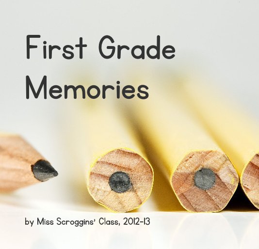 View First Grade Memories by Miss Scroggins' Class, 2012-13
