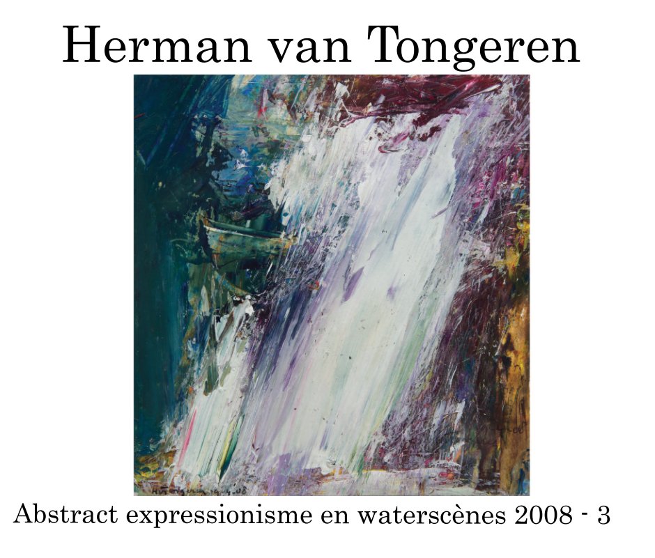 Bekijk Abstract expressionisme 2008 - 3 op Herman van Tongeren