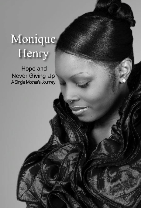 View Hope and Never Giving Up: A Single Mother's Journey by Monique Henry